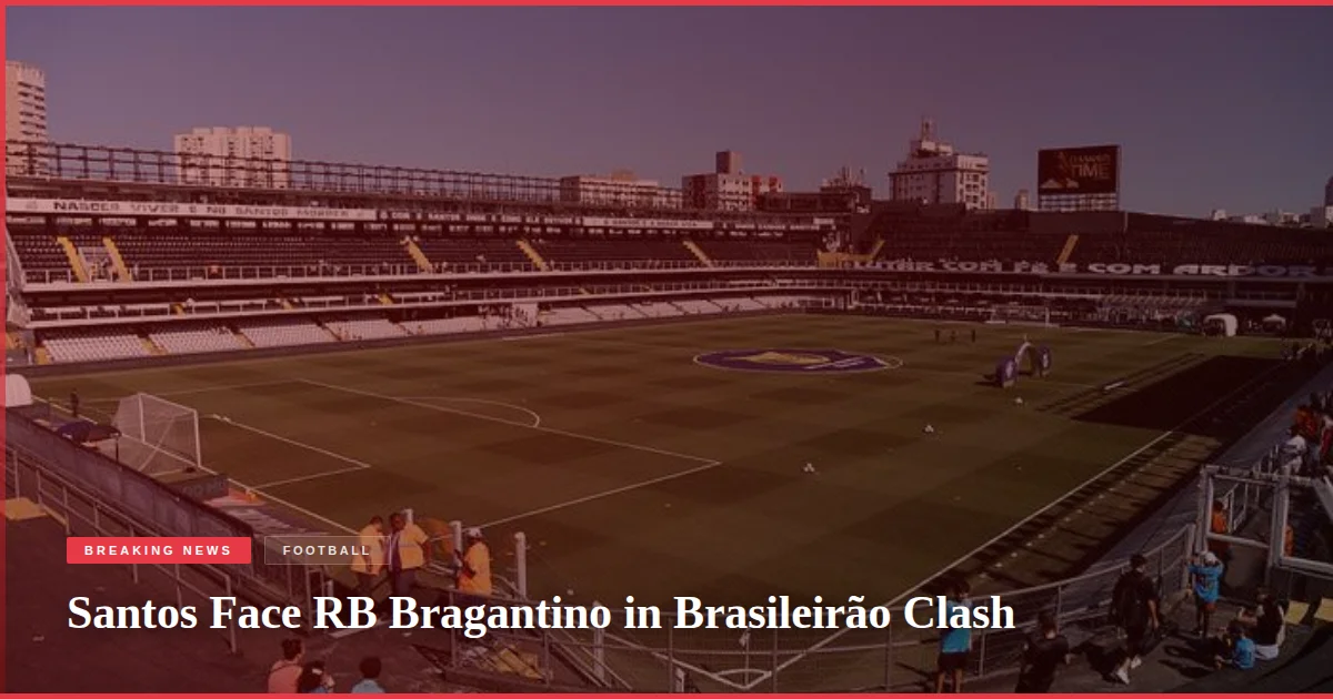 Santos Face RB Bragantino in Brasileirão Clash