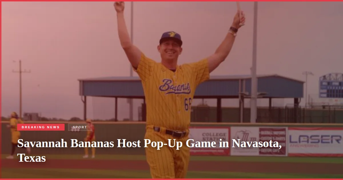 Savannah Bananas Host Pop-Up Game in Navasota, Texas