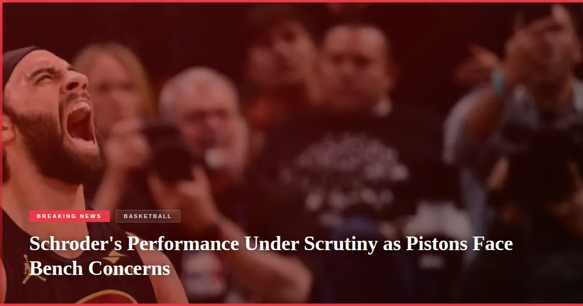 Schroder's Performance Under Scrutiny as Pistons Face Bench Concerns