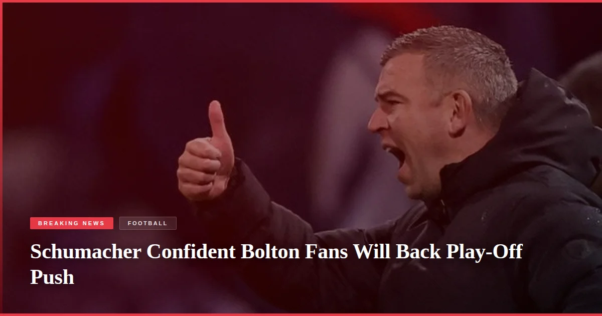 Schumacher Confident Bolton Fans Will Back Play-Off Push