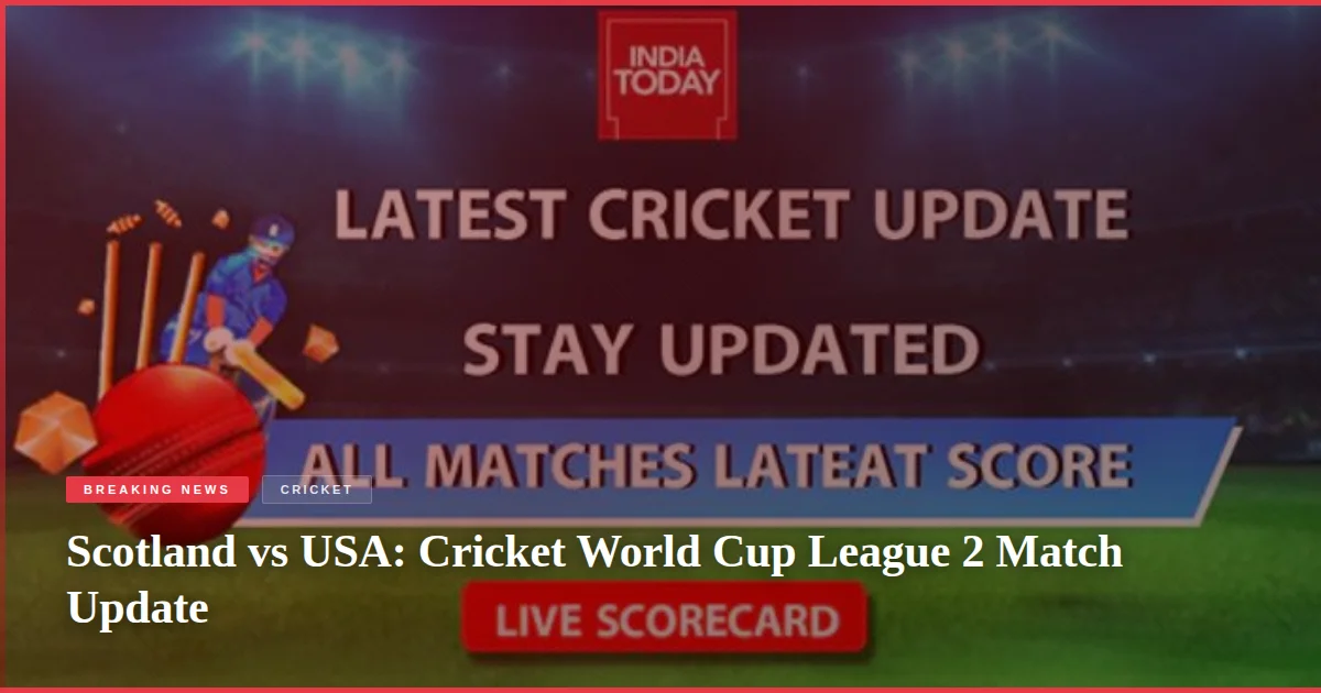 Scotland vs USA: Cricket World Cup League 2 Match Update