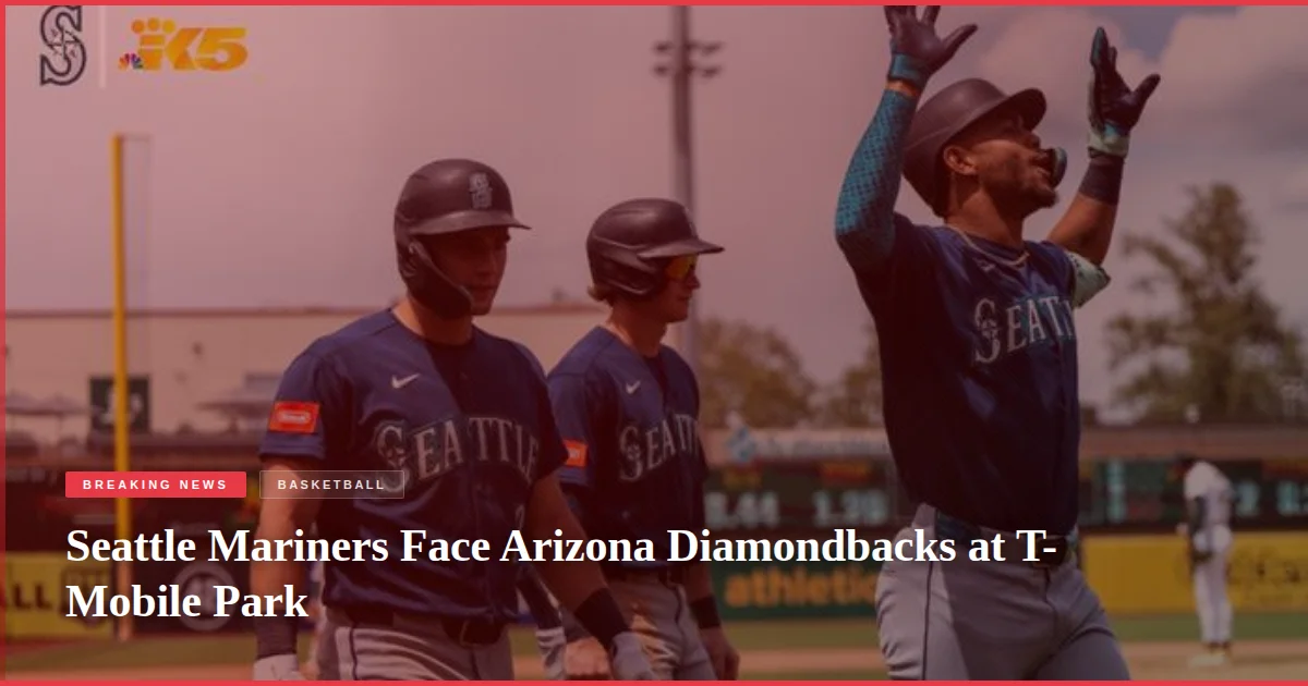 Seattle Mariners Face Arizona Diamondbacks at T-Mobile Park