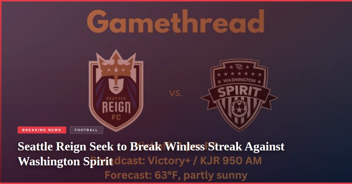 Seattle Reign Seek to Break Winless Streak Against Washington Spirit