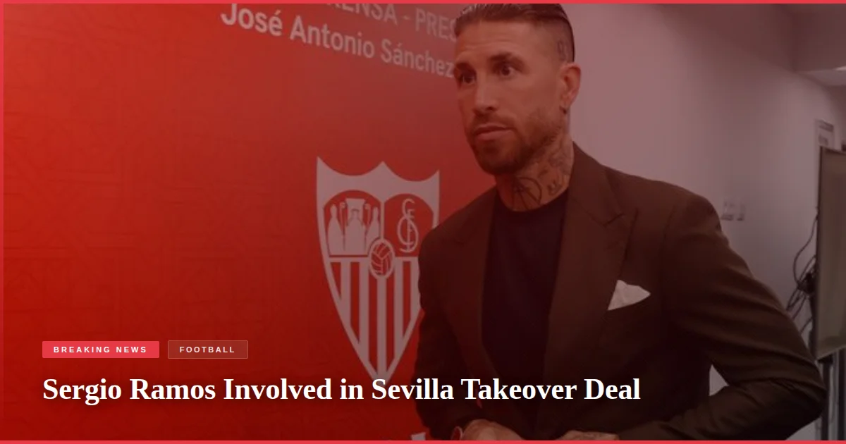 Sergio Ramos Involved in Sevilla Takeover Deal