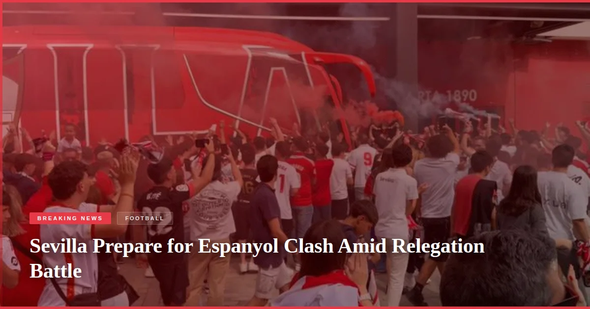 Sevilla Prepare for Espanyol Clash Amid Relegation Battle
