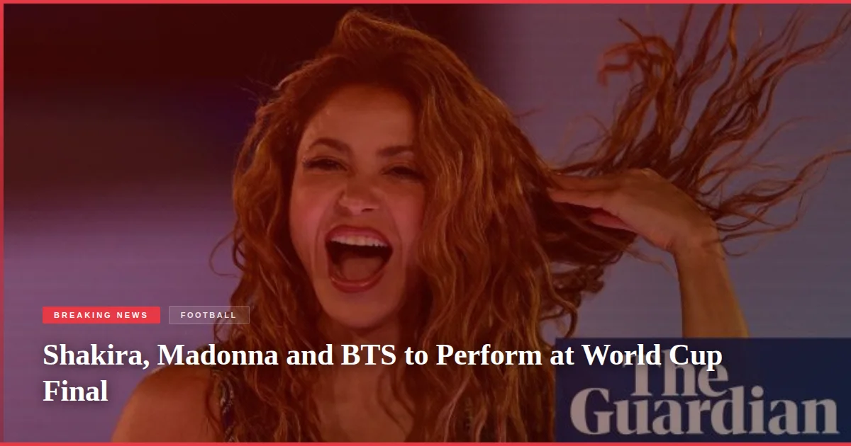 Shakira, Madonna and BTS to Perform at World Cup Final