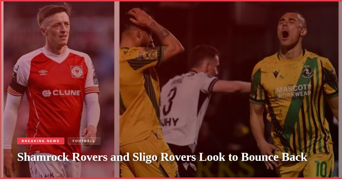 Shamrock Rovers and Sligo Rovers Look to Bounce Back
