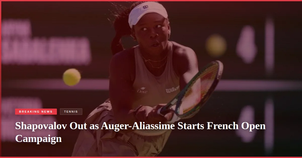 Shapovalov Out as Auger-Aliassime Starts French Open Campaign