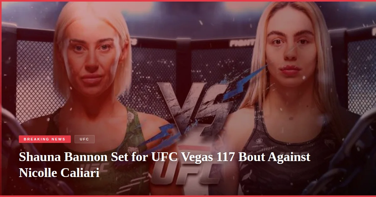 Shauna Bannon Set for UFC Vegas 117 Bout Against Nicolle Caliari