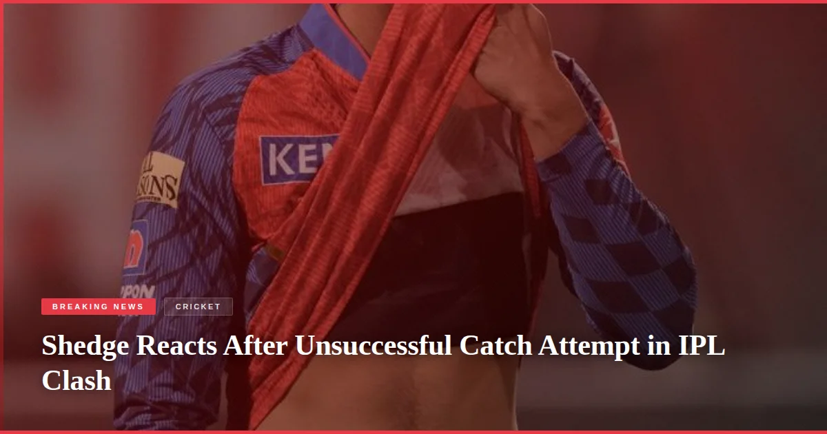 Shedge Reacts After Unsuccessful Catch Attempt in IPL Clash