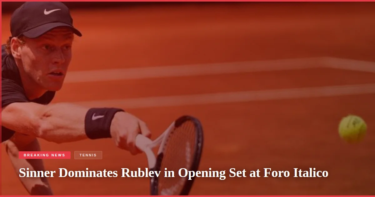 Sinner Dominates Rublev in Opening Set at Foro Italico
