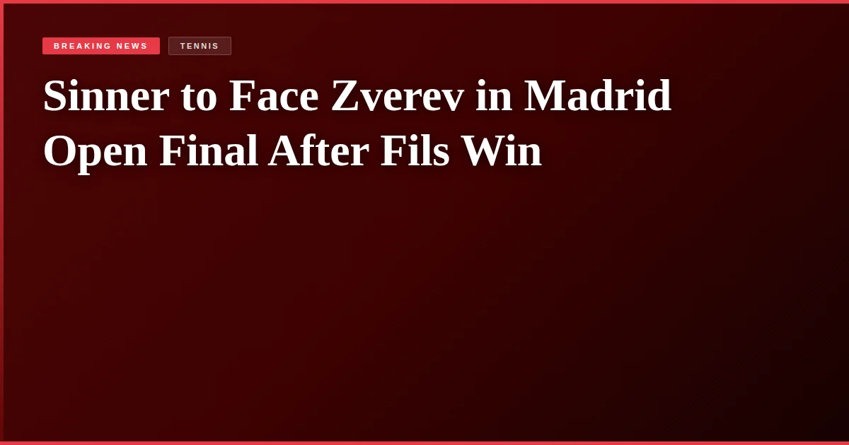 Sinner to Face Zverev in Madrid Open Final After Fils Win
