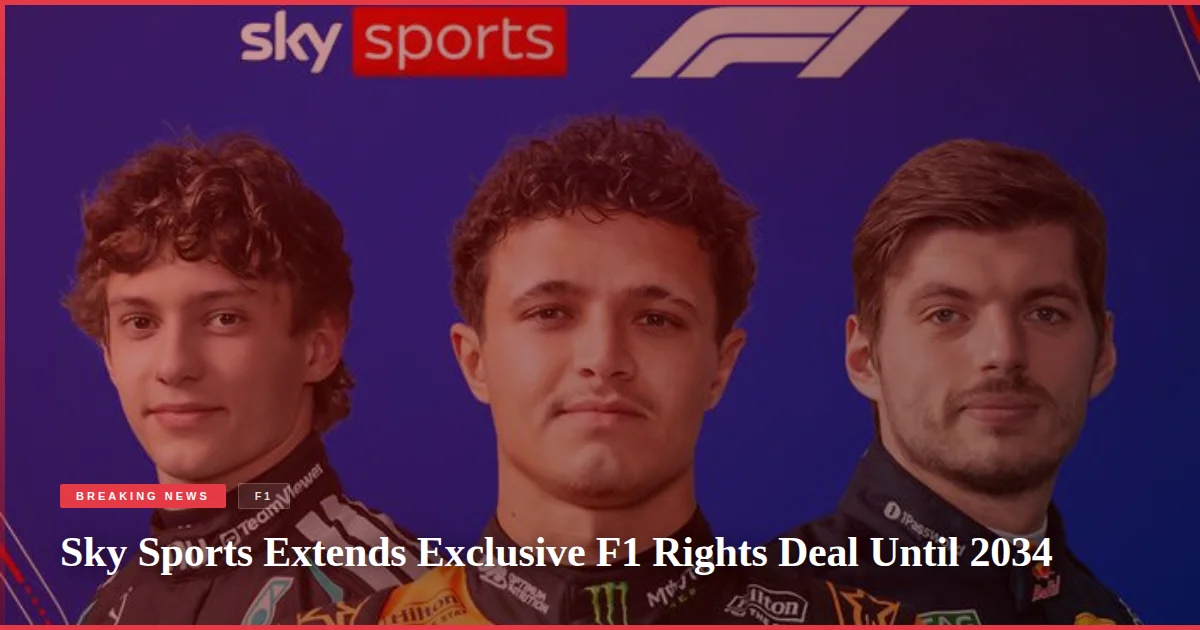 Sky Sports Extends Exclusive F1 Rights Deal Until 2034