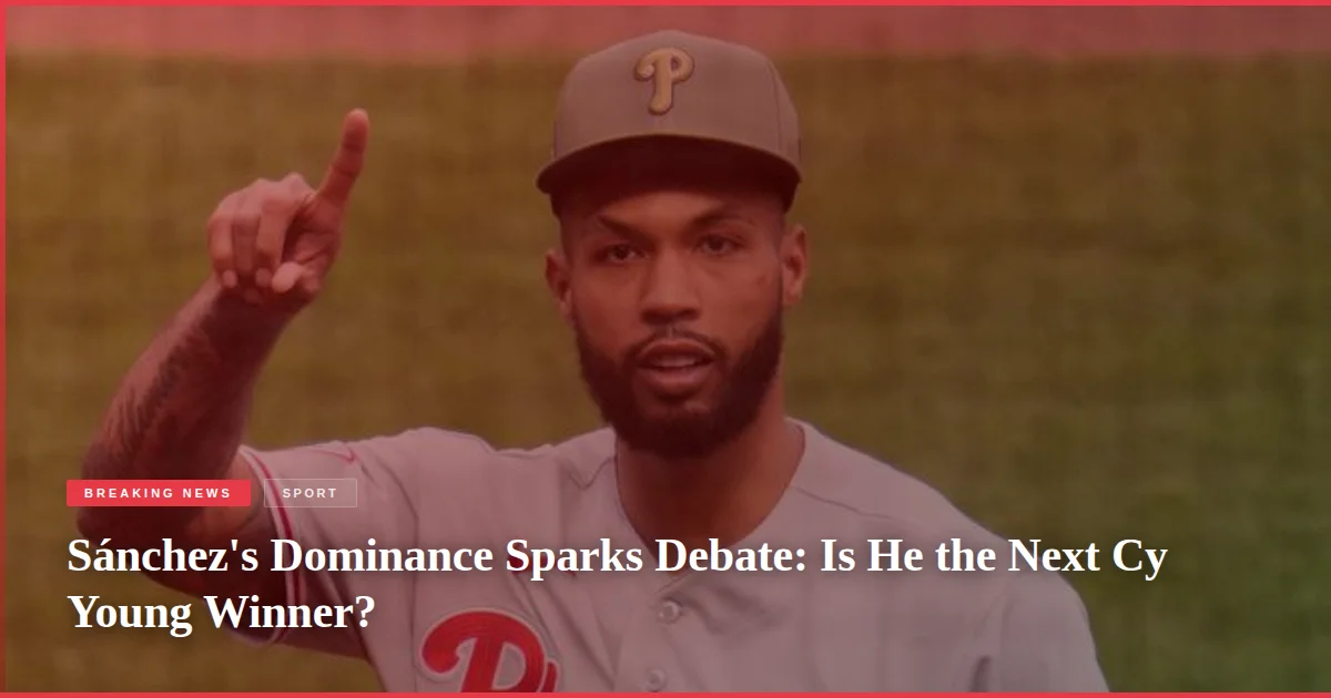 Sánchez's Dominance Sparks Debate: Is He the Next Cy Young Winner?