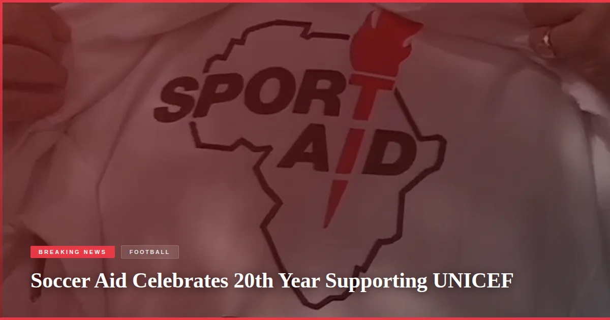 Soccer Aid Celebrates 20th Year Supporting UNICEF