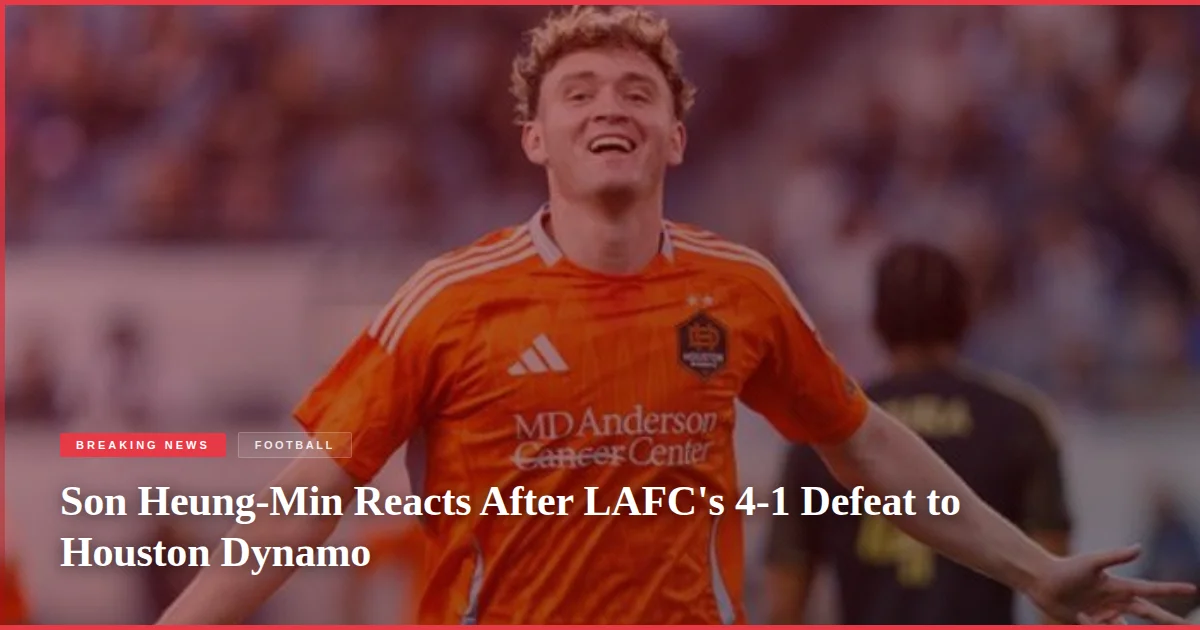 Son Heung-Min Reacts After LAFC's 4-1 Defeat to Houston Dynamo