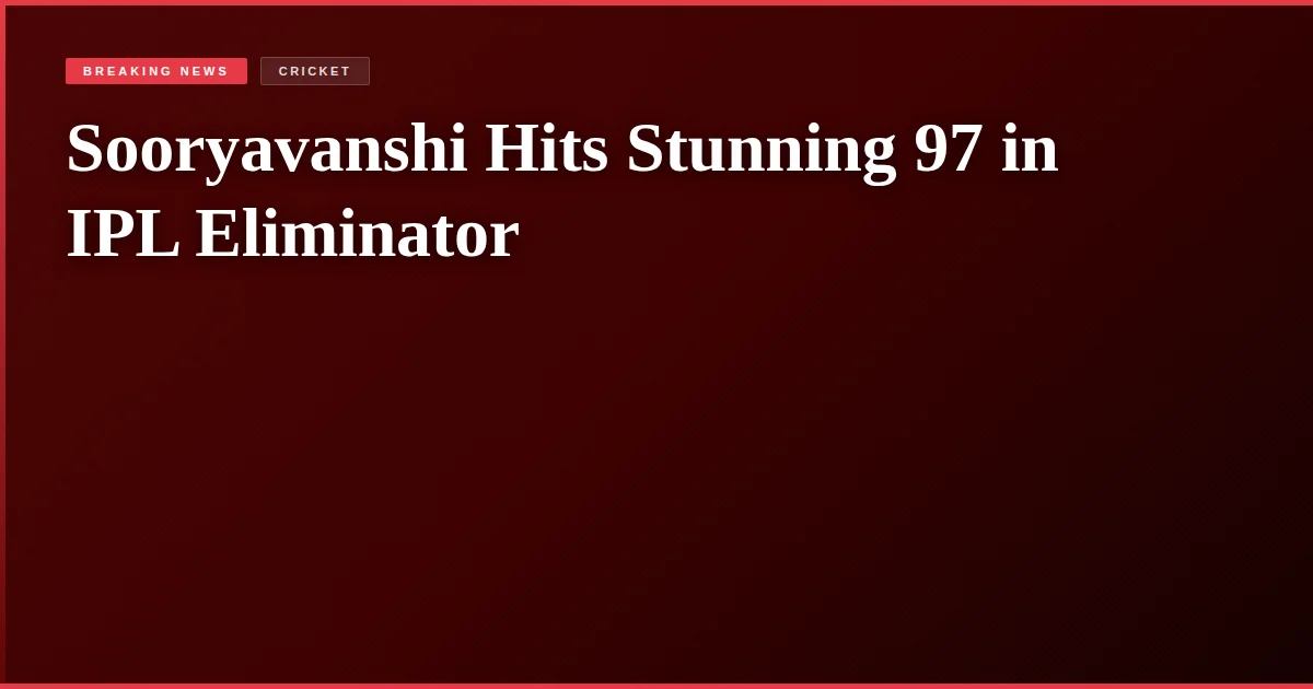Sooryavanshi Hits Stunning 97 in IPL Eliminator