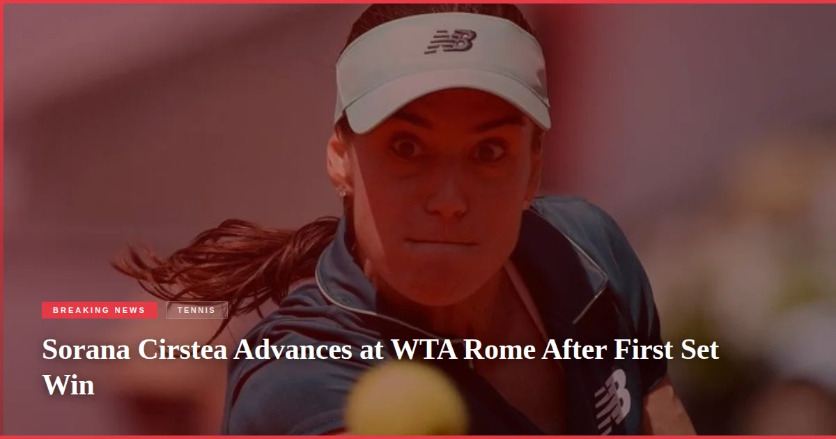 Sorana Cirstea Advances at WTA Rome After First Set Win