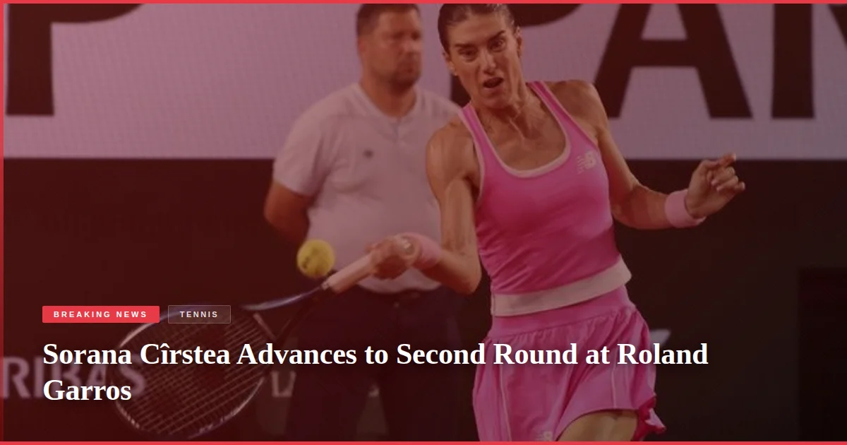 Sorana Cîrstea Advances to Second Round at Roland Garros