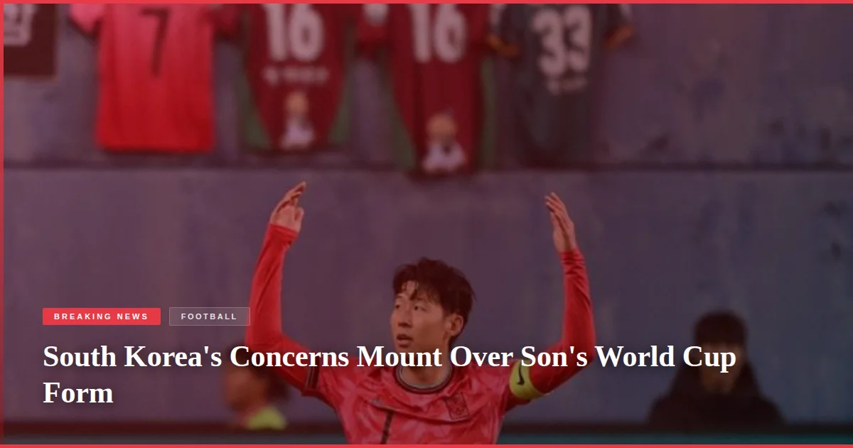 South Korea's Concerns Mount Over Son's World Cup Form