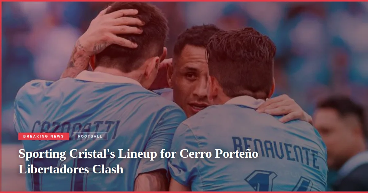 Sporting Cristal's Lineup for Cerro Porteño Libertadores Clash