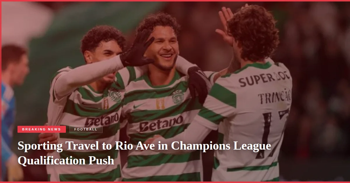 Sporting Travel to Rio Ave in Champions League Qualification Push