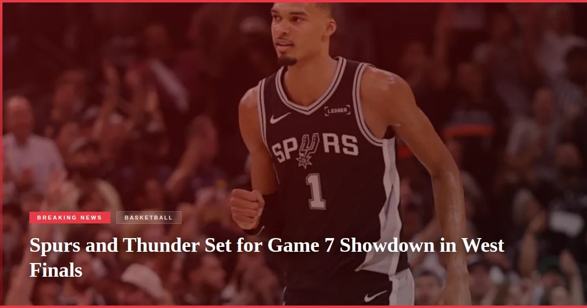 Spurs and Thunder Set for Game 7 Showdown in West Finals