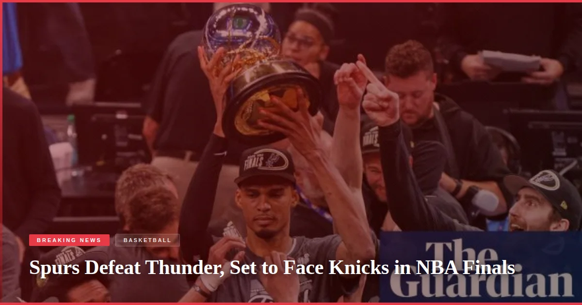 Spurs Defeat Thunder, Set to Face Knicks in NBA Finals
