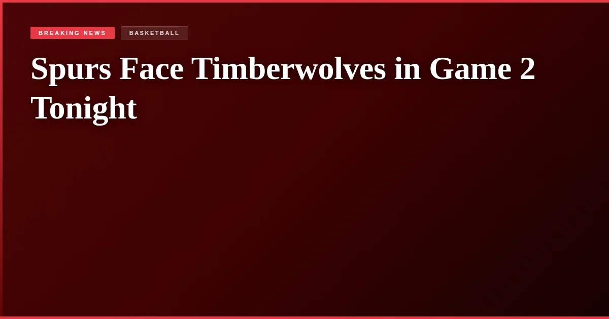 Spurs Face Timberwolves in Game 2 Tonight