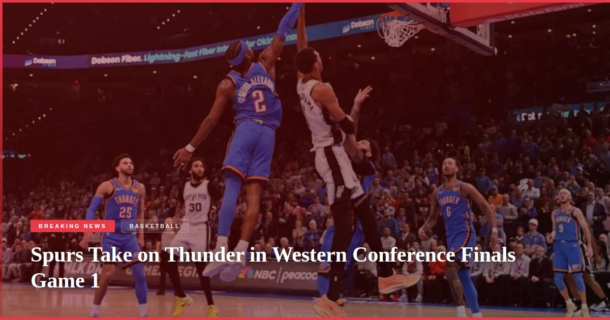 Spurs Take on Thunder in Western Conference Finals Game 1