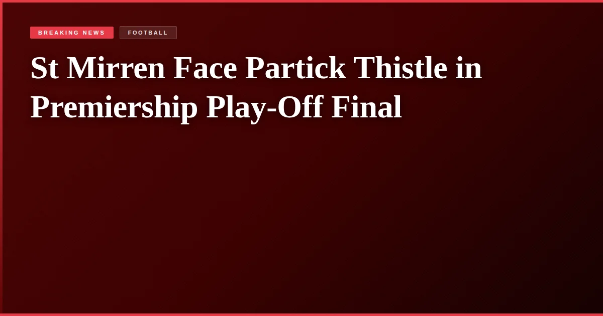 St Mirren Face Partick Thistle in Premiership Play-Off Final