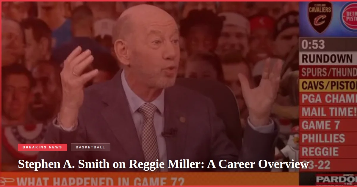Stephen A. Smith on Reggie Miller: A Career Overview
