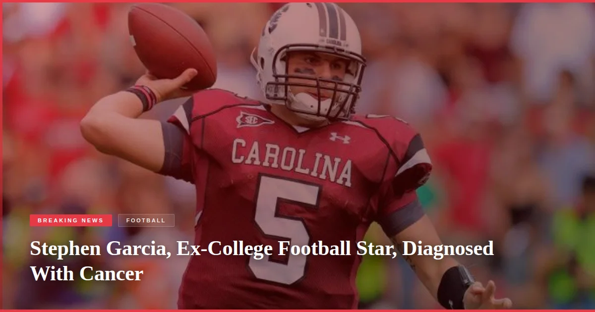 Stephen Garcia, Ex-College Football Star, Diagnosed With Cancer