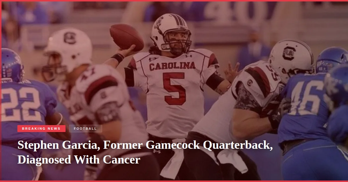 Stephen Garcia, Former Gamecock Quarterback, Diagnosed With Cancer