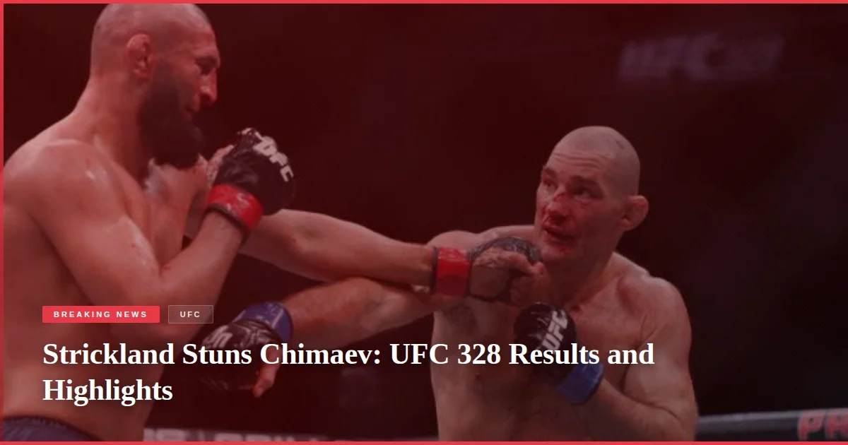 Strickland Stuns Chimaev: UFC 328 Results and Highlights