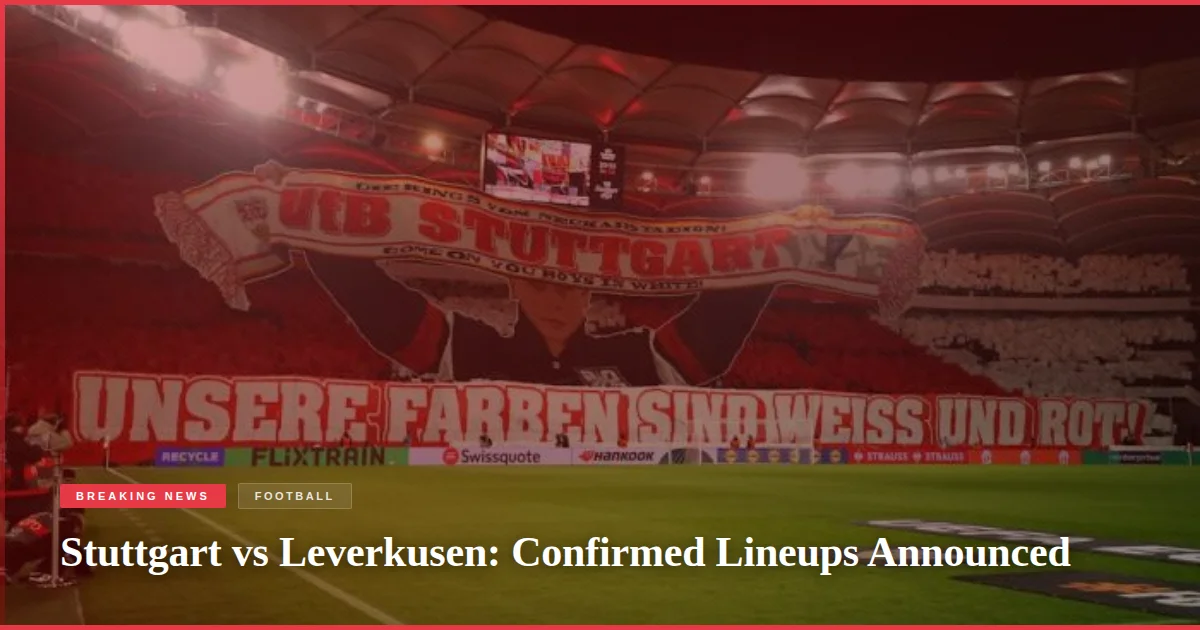 Stuttgart vs Leverkusen: Confirmed Lineups Announced