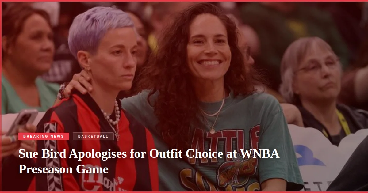 Sue Bird Apologises for Outfit Choice at WNBA Preseason Game