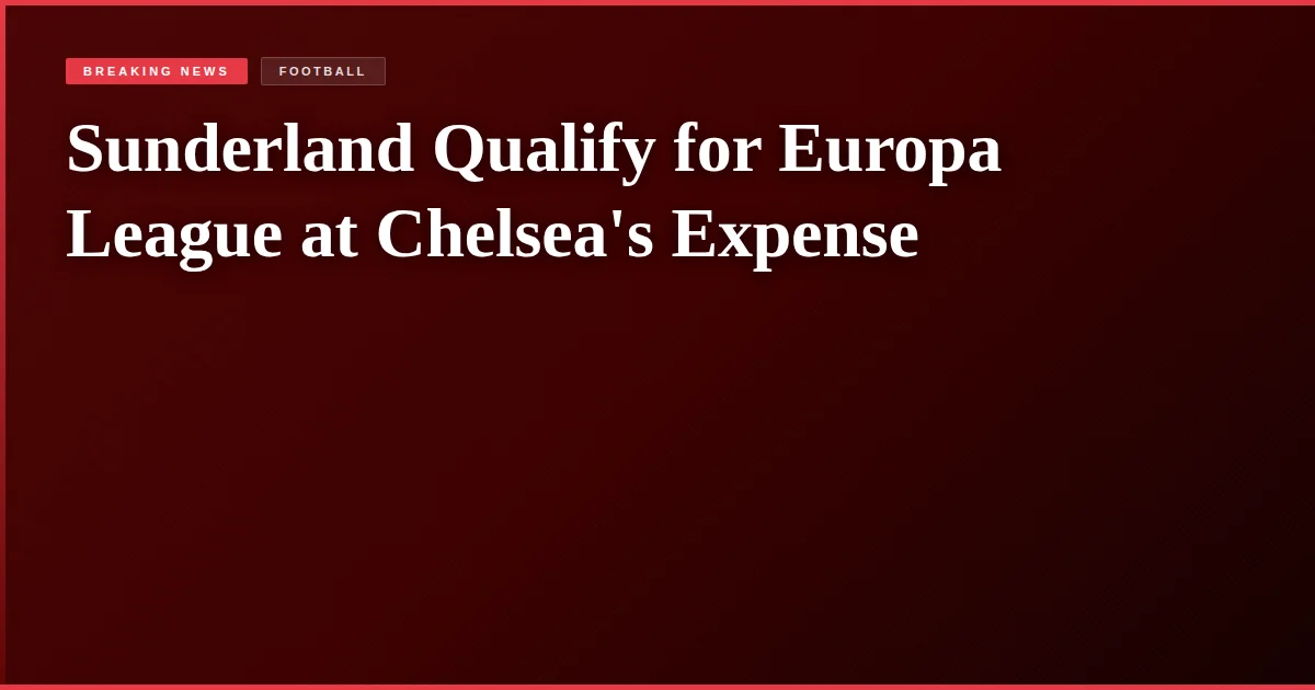 Sunderland Qualify for Europa League at Chelsea's Expense