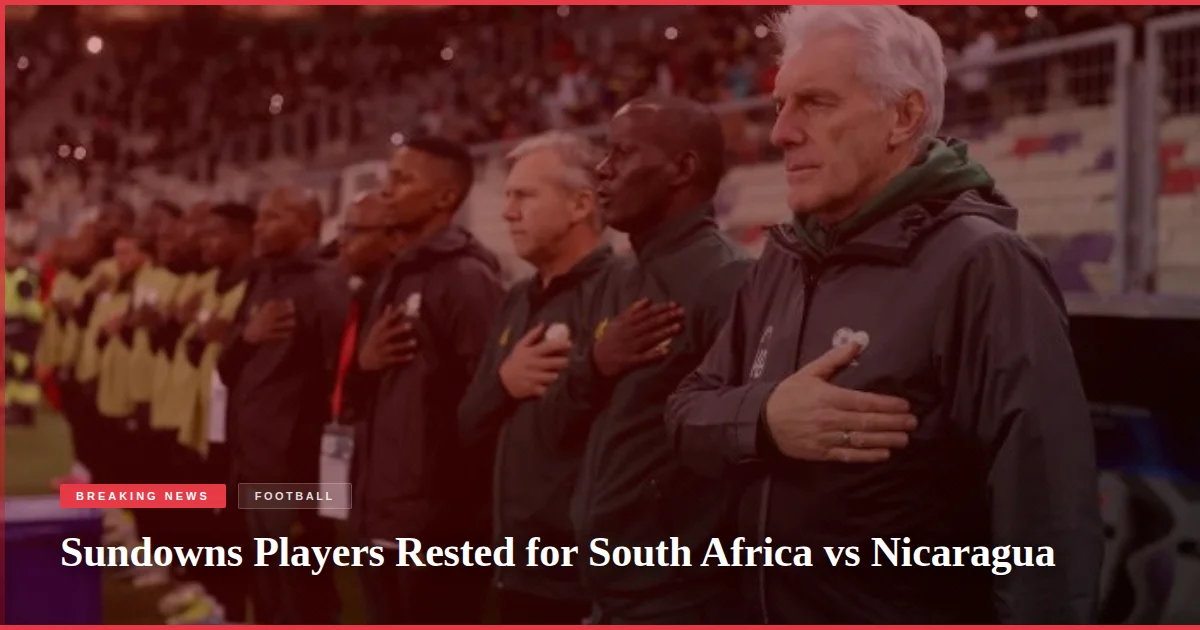 Sundowns Players Rested for South Africa vs Nicaragua