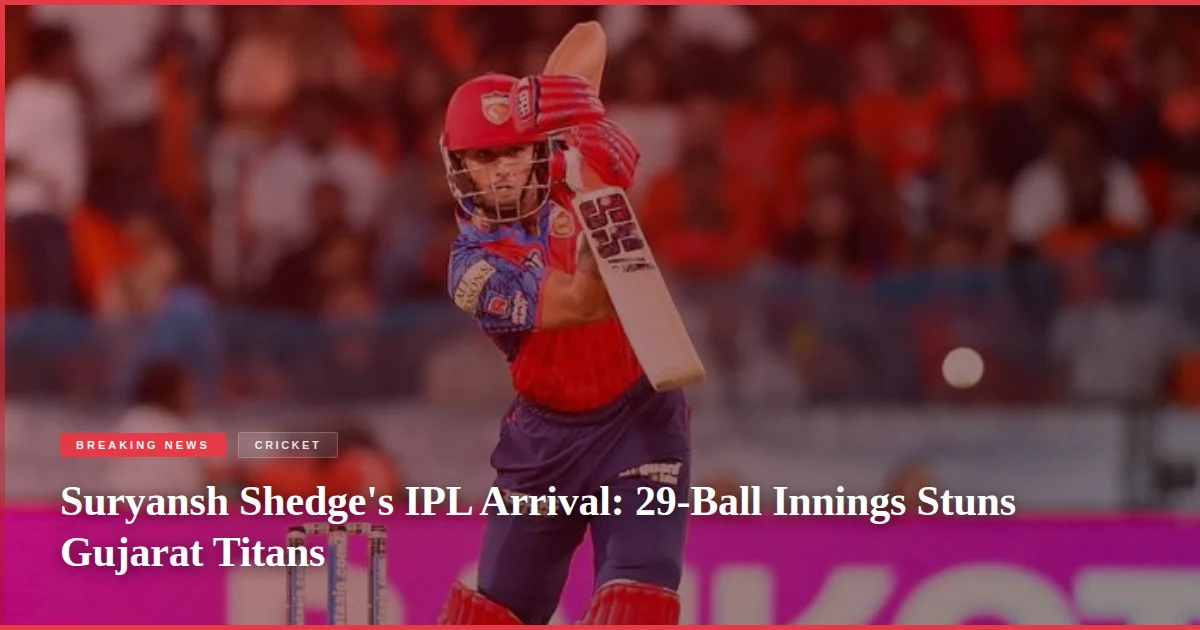 Suryansh Shedge's IPL Arrival: 29-Ball Innings Stuns Gujarat Titans