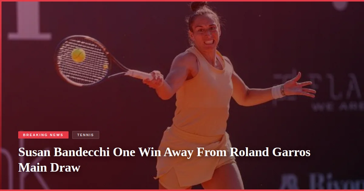 Susan Bandecchi One Win Away From Roland Garros Main Draw