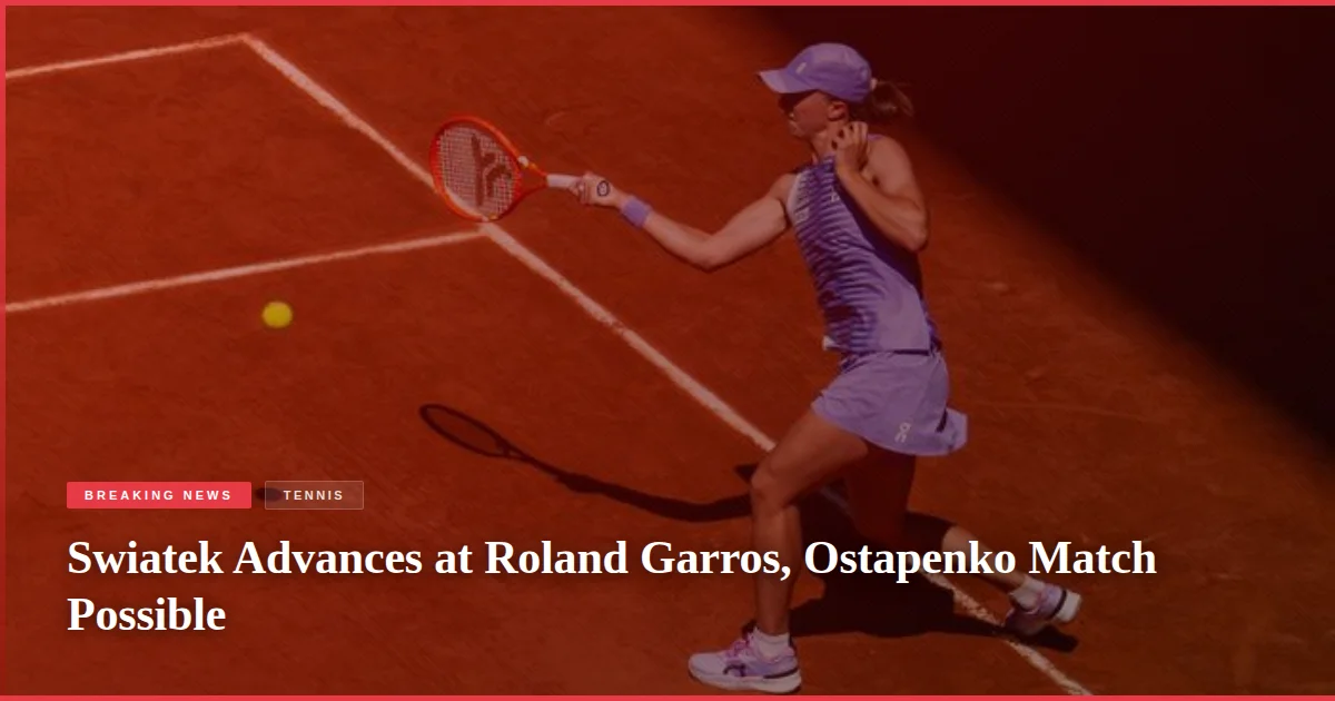 Swiatek Advances at Roland Garros, Ostapenko Match Possible