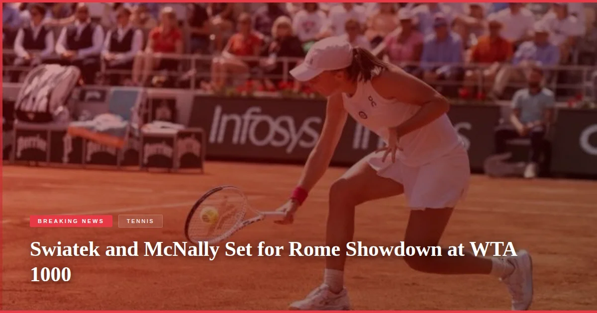 Swiatek and McNally Set for Rome Showdown at WTA 1000
