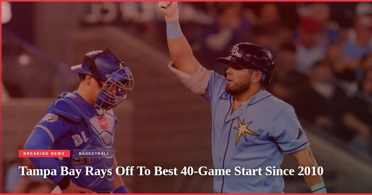 Tampa Bay Rays Off To Best 40-Game Start Since 2010