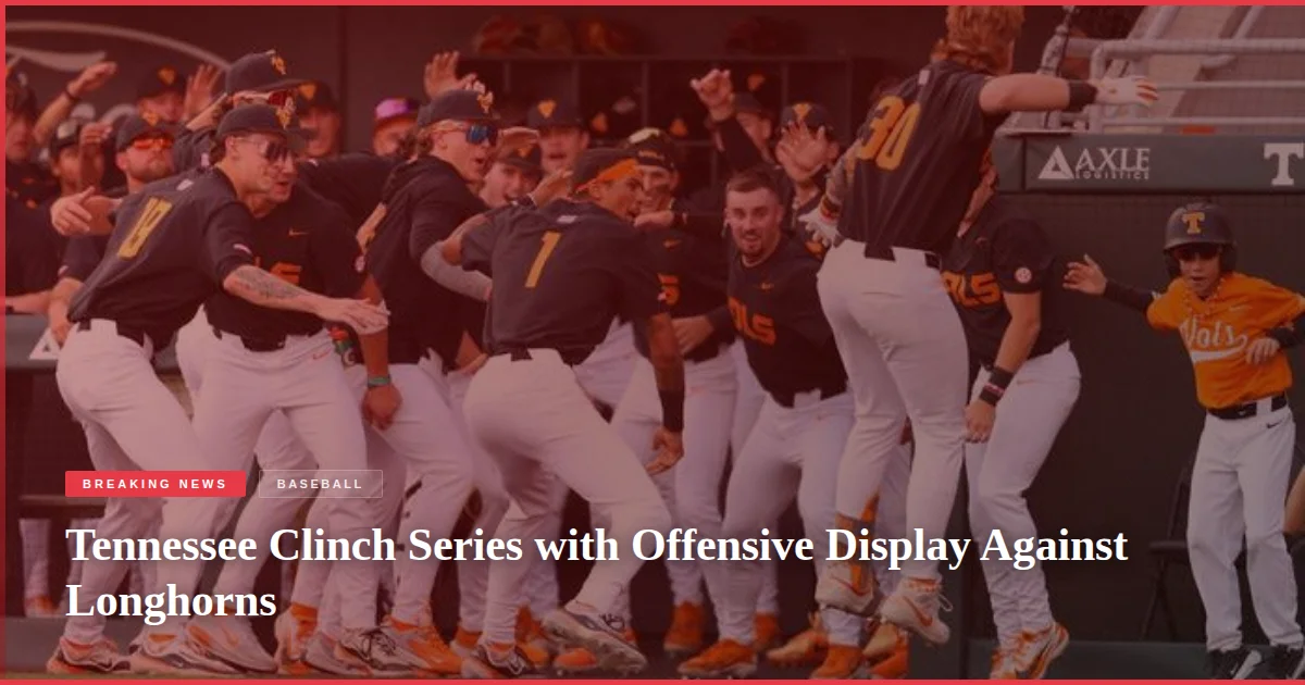 Tennessee Clinch Series with Offensive Display Against Longhorns