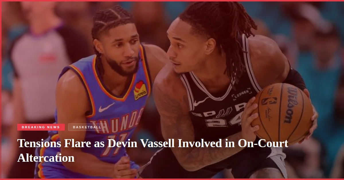 Tensions Flare as Devin Vassell Involved in On-Court Altercation