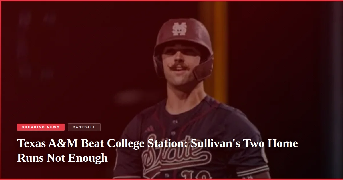 Texas A&M Beat College Station: Sullivan's Two Home Runs Not Enough
