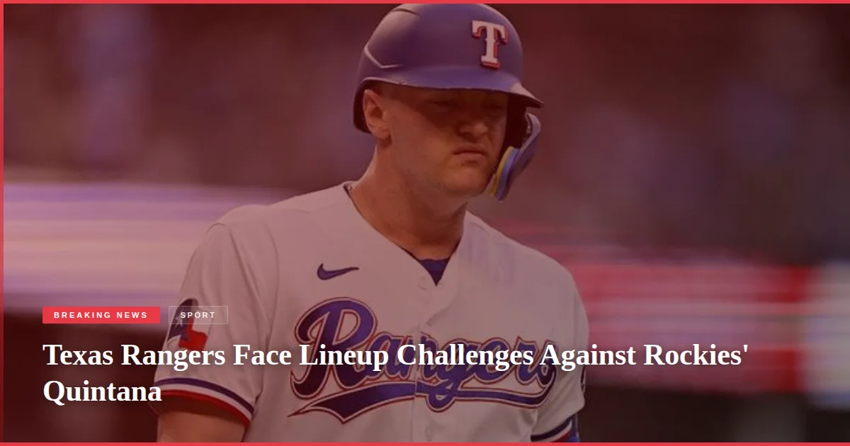 Texas Rangers Face Lineup Challenges Against Rockies' Quintana