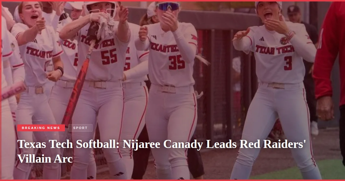 Texas Tech Softball: Nijaree Canady Leads Red Raiders' Villain Arc