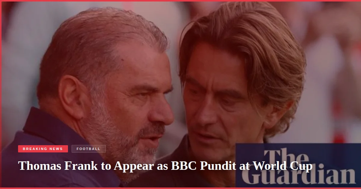Thomas Frank to Appear as BBC Pundit at World Cup